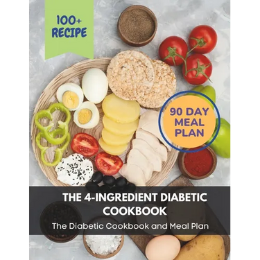The 4-Ingredient Diabetic Cookbook: The Diabetic Cookbook and Meal Plan.: The Complete: 100+ Recipes, Meal Plan, Long-Term Diabetic Management