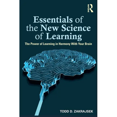 Essentials of the New Science of Learning: The Power of Learning in Harmony with Your Brain