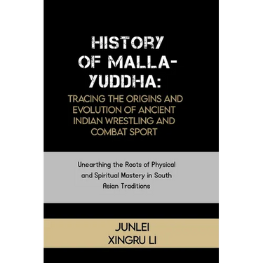 History of Malla-Yuddha: Tracing the Origins and Evolution of Ancient Indian Wrestling and Combat Sport: Unearthing the Roots of Physical and S