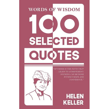 Words Of Wisdom: 100 Selected Quotes by Helen Keller with Beautiful Illustrations