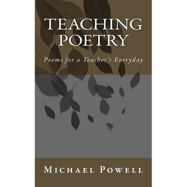 Teaching Poetry: Poems for a Teacher's Everyday