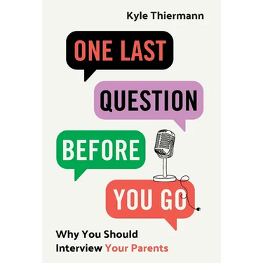 One Last Question Before You Go: Why You Should Interview Your Parents
