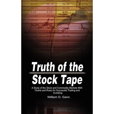 Truth of the Stock Tape: A Study of the Stock and Commodity Markets With Charts and Rules for Successful Trading and Investing