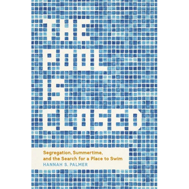 The Pool Is Closed: Segregation, Summertime, and the Search for a Place to Swim