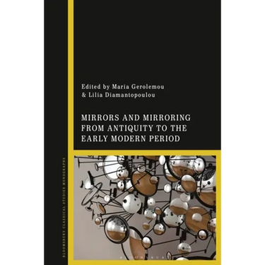 Mirrors and Mirroring from Antiquity to the Early Modern Period