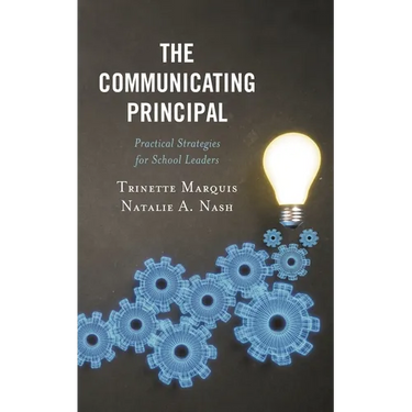The Communicating Principal: Practical Strategies for School Leaders