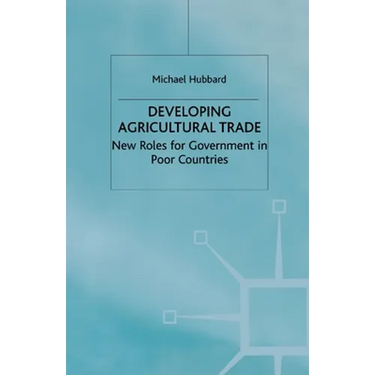 Developing Agricultural Trade: New Roles for Government in Poor Countries