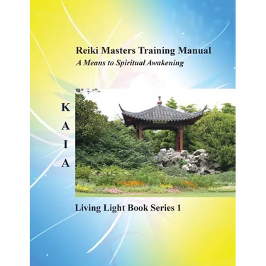 Reiki Training Manual: Living Love Light Book Series 1-- A Guide for Students, Practitioners, and Masters in the Ancient Healing Art of Reiki
