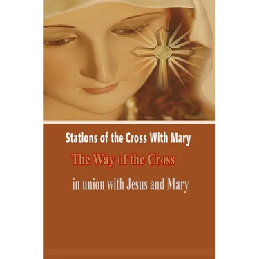 Stations of the Cross with Mary: The Way of the Cross-in Union with Jesus and Mary