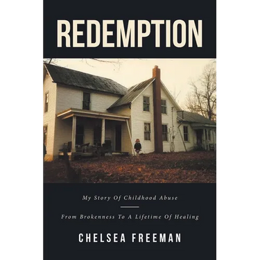 Redemption: My story of childhood abuse-from brokenness to a lifetime of healing