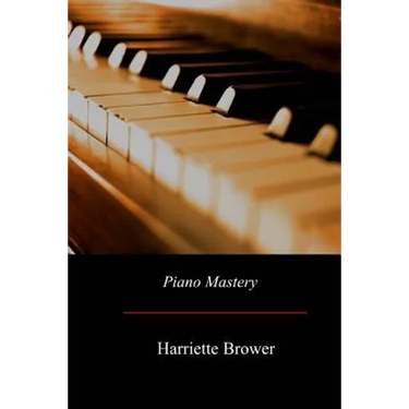 Piano Mastery: Talks with Master Pianists and Teachers