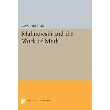 Malinowski and the Work of Myth