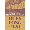 Kingfish U: Huey Long and Lsu