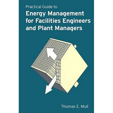 Practical Guide to Energy Management for Facilities Engineers and Managers