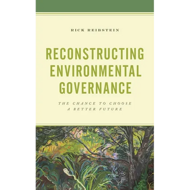 Reconstructing Environmental Governance: The Chance to Choose a Better Future