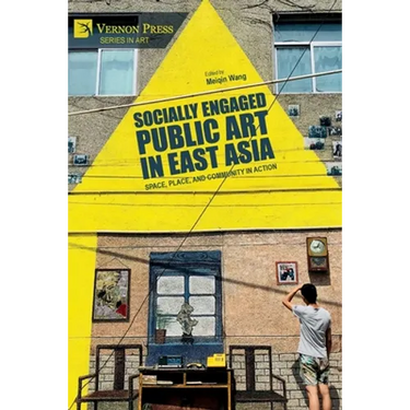 Socially Engaged Public Art in East Asia: Space, Place, and Community in Action