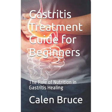 Gastritis Treatment Guide for Beginners: The Role of Nutrition in Gastritis Healing