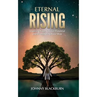 Eternal Rising: Inspiring Your Greater Potential and Illuminating Your Way