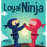 Loyal Ninja: A Children's Book About the Importance of Loyalty
