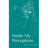 Inside My Perceptions
