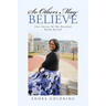So Others May Believe: True stories of The powerful Works of God
