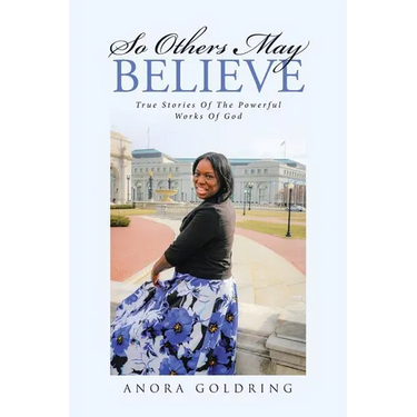 So Others May Believe: True stories of The powerful Works of God