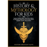 History & Mythology For Kids: Explore Timeless Tales, Characters, History, & Legendary Stories from Around the World - Egyptian, Greek, Norse & More: