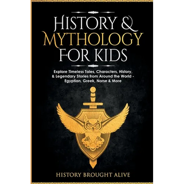History & Mythology For Kids: Explore Timeless Tales, Characters, History, & Legendary Stories from Around the World - Egyptian, Greek, Norse & More: