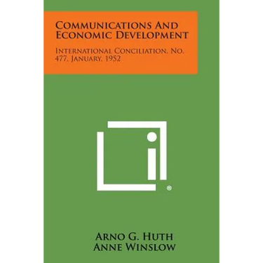 Communications and Economic Development: International Conciliation, No. 477, January, 1952