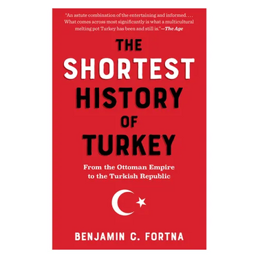 The Shortest History of Turkey: From the Ottoman Empire to the Turkish Republic