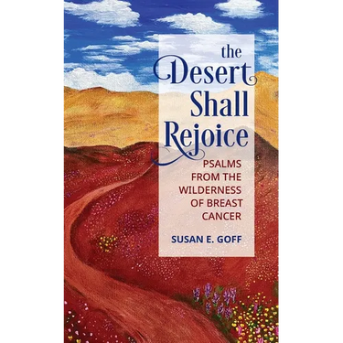 The Desert Shall Rejoice: Psalms from the Wilderness of Breast Cancer