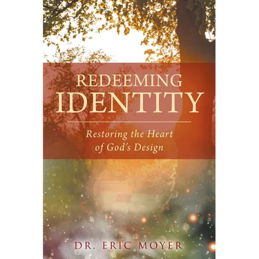 Redeeming Identity: Restoring the Heart of God's Design