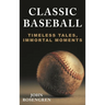 Classic Baseball: Timeless Tales, Immortal Moments