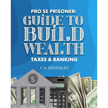 Pro Se Prisoner Guide to Build Wealth Taxes & Banking