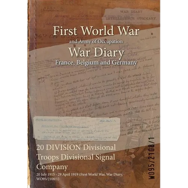 20 DIVISION Divisional Troops Divisional Signal Company: 20 July 1915 - 29 April 1919 (First World War, War Diary, WO95/2108/1)