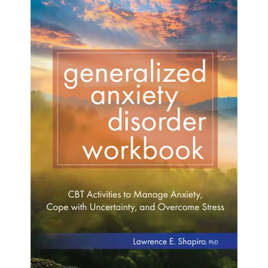 Generalized Anxiety Disorder Workbook: CBT Activities to Manage Anxiety, Cope with Uncertainty, and Overcome Stress