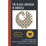 The Black Librarian in America: Reflections, Resistance, and Reawakening