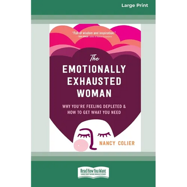 The Emotionally Exhausted Woman: Why You're Feeling Depleted and How to Get What You Need (16pt Large Print Edition)
