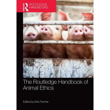 The Routledge Handbook of Animal Ethics