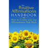 The Positive Affirmations Handbook: How to Create and Use Affirmations That Work