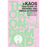 +KAOS. Ten Years of Hacking and Media Activism