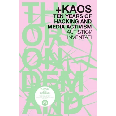 +KAOS. Ten Years of Hacking and Media Activism