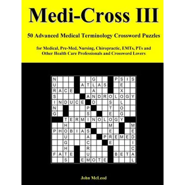 Medi-Cross III: 50 Advanced Medical Terminology Crossword Puzzles for Medical, Pre-Med, Nursing, Chiropractic, Emts, Pts and Other Hea