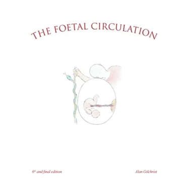The Foetal Circulation: 6Th and Final Edition
