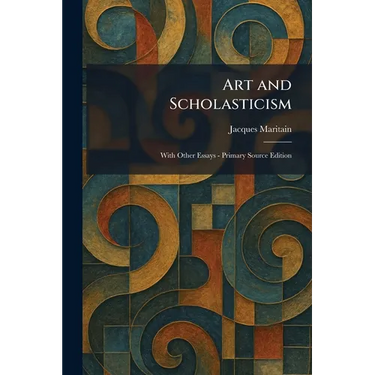 Art and Scholasticism: With Other Essays - Primary Source Edition