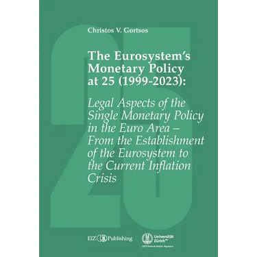 The Eurosystem's Monetary Policy at 25 (1999-2023): Legal Aspects of the Single Monetary Policy in the Euro Area - From the Establishment of the Euros