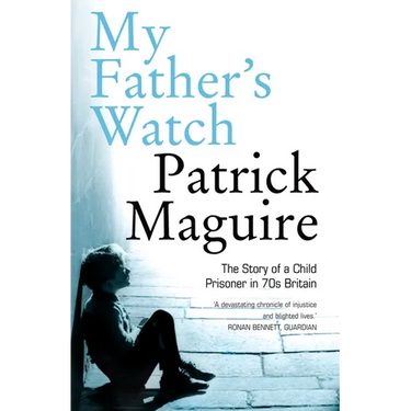 My Father's Watch: The Story of a Child Prisoner in 70s Britain