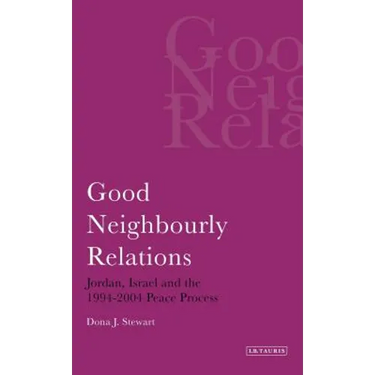 Good Neighbourly Relations Jordan, Israel and the 1994-2004 Peace Process