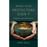 When Your Protectors Didn't: Healing from a Past of Broken Pieces