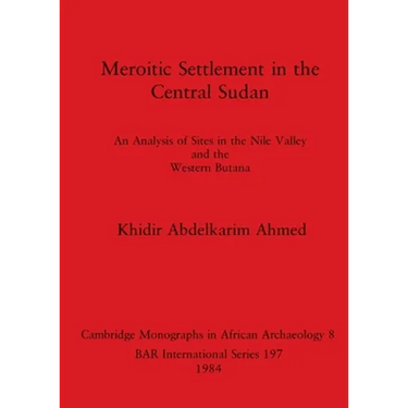 Meroitic Settlement in the Central Sudan: An Analysis of Sites in the Nile Valley and the Western Butana